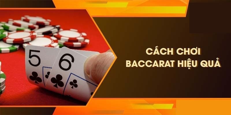 Cách chơi baccarat hiệu quả từ chuyên gia