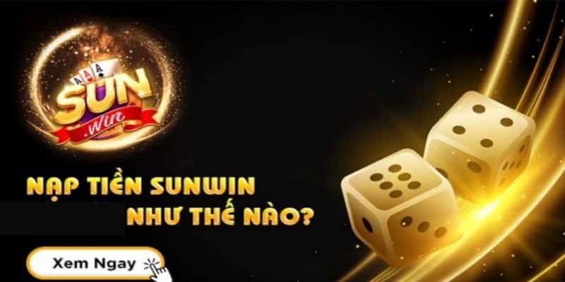 Hướng dẫn chi tiết cách nạp tiền Sunwin