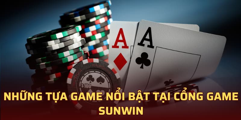 Những tựa game nổi bật tại cổng game Sunwin